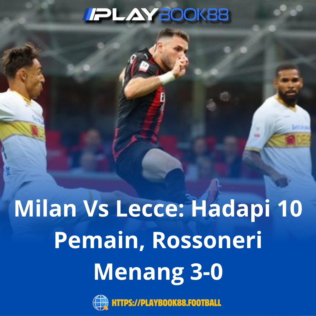 Milan Vs Lecce: Hadapi 10 Pemain, Rossoneri Menang 3-0